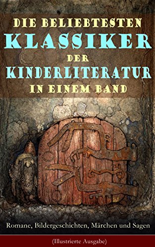 Die beliebtesten Klassiker der Kinderliteratur in einem Band: Romane, Bildergeschichten, Märchen und Sagen (Illustrierte Ausgabe): Die Abenteuer Tom Sawyers, ... Alice im Wunderland... (German Edition)
