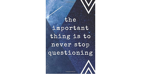 Amazon Com The Important Thing Is To Never Stop Questioning Inspiring Dreamy Magical Journal Notebook For Writing Notes And Ideas Sarniak Pawel Books