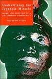 Undermining the Japanese Miracle : Work and Conflict in a Japanese Coal-Mining Community, Allen, Matthew, 0521450098