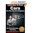 Learn How To Draw Cars For The Absolute Beginner Learn To Draw Book 9 -