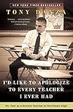 I'd Like to Apologize to Every Teacher I Ever Had: My Year as a Rookie Teacher at Northeast High by Tony Danza
