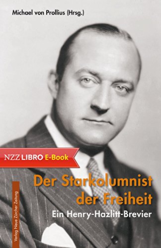 Der Starkolumnist der Freiheit: Ein Henry-Hazlitt-Brevier (German Edition)