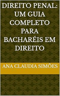 Livro Direito Penal: Um Guia Completo para Bacharéis em Direito (Resumos práticos para o exame da OAB)