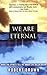We Are Eternal: What the Spirits Tell Me about Life After Death by