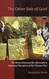 The Other Side of Grief: The Home Front and the Aftermath in American Narratives of the Vietnam War by Maureen Ryan