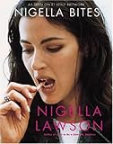 Nigella Bites: From Family Meals to Elegant Dinners -- Easy, Delectable Recipes For Any Occasion