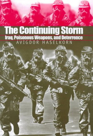 The Continuing Storm: Iraq, Poisonous Weapons, and Deterrence by Avigdor Haselkorn