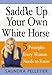 Saddle Up Your Own White Horse: 5 Principles Every Woman Needs to Know - Book by Saundra Pelletier