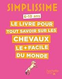 Le livre pour tout savoir sur les chevaux le + facile du monde : 6-10 ans by 