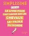 Le livre pour tout savoir sur les chevaux le + facile du monde : 6-10 ans by 