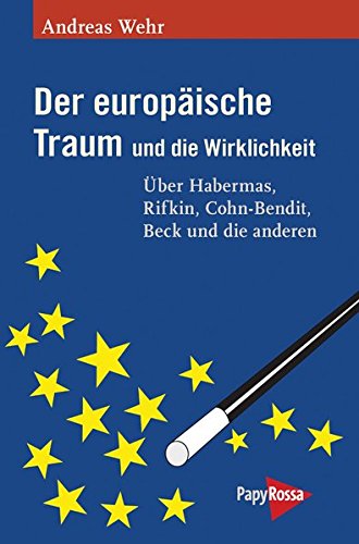 Der Europaische Traum Und Die Wirklichkeit Uber Habermas Rifkin Cohn Bendit Beck Und Die Anderen Wehr Andreas 9783894385262 Amazon Com Books