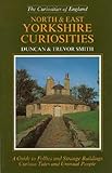 "North and East Yorkshire Curiosities A Guide to Follies and Strange Buildings, Curious Tales and Unusual People (Curiosities of England)" av Duncan J. D. Smith