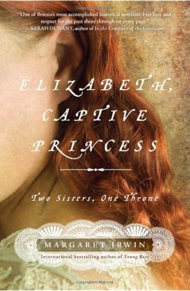 Amazon Com Elizabeth Captive Princess Two Sisters One Throne 9781402229978 Irwin Margaret Books