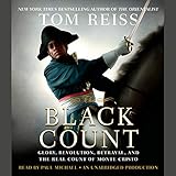 The Black Count: Glory, Revolution, Betrayal, and the Real Count of Monte Cristo by 