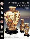 Japanese Export Ceramics: 1860-1920 (Schiffer Book for Collectors) by 