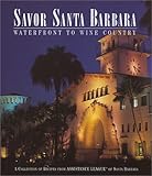 Savor Santa Barbara: Waterfront to Wine Country (A Collection of Recipes from Assistance League of Santa Barbara) by 