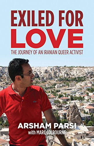 Exiled for Love: The Journey of an Iranian Queer Activist by Arsham Parsi