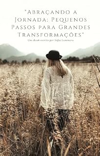 Livro Abraçando a Jornada: Pequenos Passos para Grandes Transformações: Um ebook escrito por Sofia Luminara