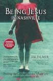 Being Jesus in Nashville: Finding the Courage to Live Your Life (Whoever and Wherever You Are)
