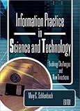 Information Practice in Science and Technology : Evolving Challenges and New Directions, , 0789021838