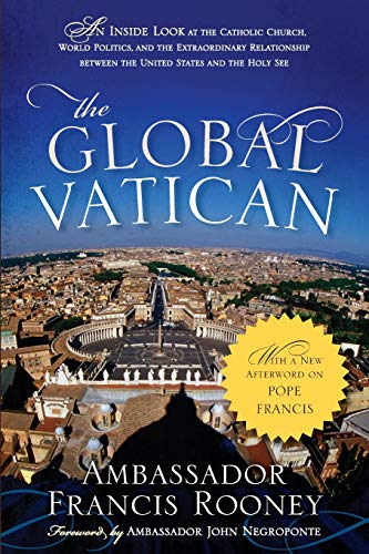 The Global Vatican: An Inside Look at the Catholic Church, World Politics, and the Extraordinary Relationship between th