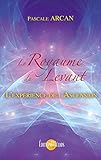 Le Royaume du Levant: L'expérience de l'Ascension (French Edition) by 