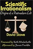 Scientific Irrationalism: Origins of a Postmodern Cult