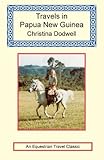 Travels in Papua New Guinea by Christina Dodwell (2005-11-11) by 
