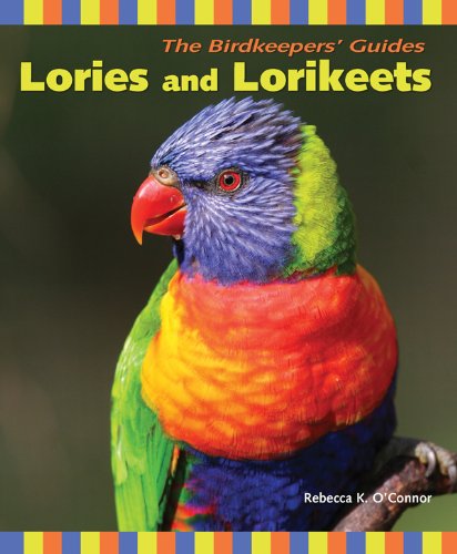Lories and Lorikeets (The Birdkeeper's Guides) by Rebecca K. O'Connor