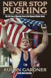 Never Stop Pushing: My Life from a Wyoming Farm to the Olympic Medals Stand
