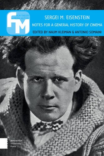 Sergei M. Eisenstein: Notes for a General History of Cinema (Film Theory in Media History)
