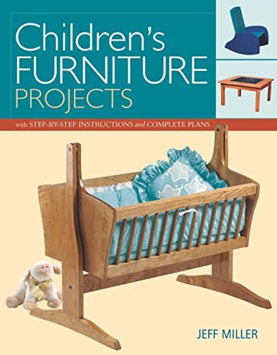 Children's Furniture Projects: With Step-by-Step Instructions and Complete Plans