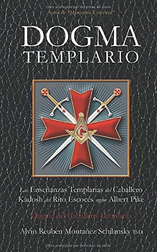 Dogma Templario: Las Enseñanzas Templarias del Caballero Kadosh del Rito  Escocés según Albert Pike (Spanish Edition): Montañez Schilansky, Alvin  Reuben: 9781706971009: Amazon.com: Books