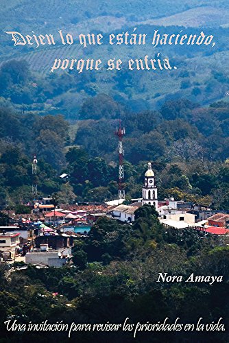 Dejen lo que están haciendo, porque se enfría.: Una invitación para revisar las prioridades en la vida. (Spanish Edition)