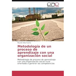 Metodología de un proceso de aprendizaje con una organización social: Metodología de proceso de aprendizaje con una organización social rural orie