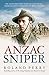 Anzac Sniper: The extraordinary story of Stan Savige, one of Australia'sgreatest soldiers by 