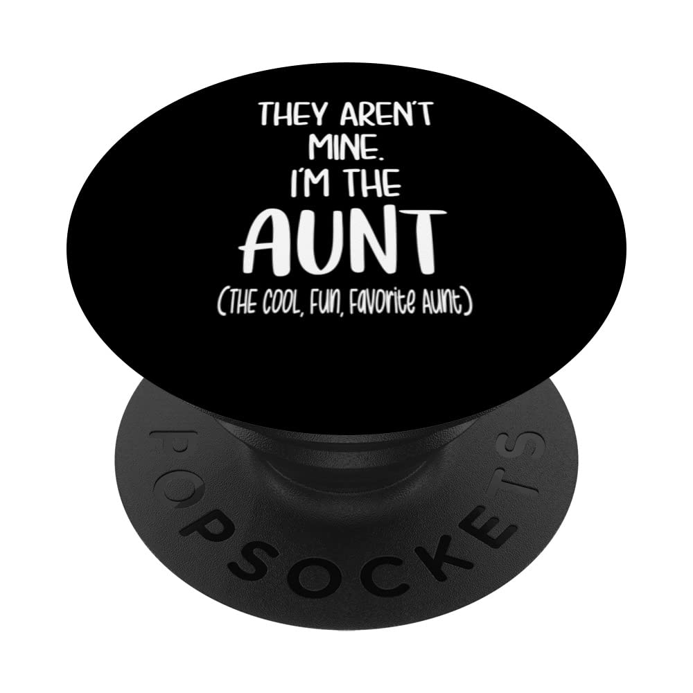 From Niece Nephew For Sister They Aren't Mine I'm the Aunt PopSockets Swappable PopGrip