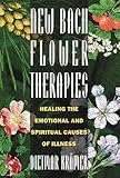 New Bach Flower Therapies: Healing the Emotional and Spiritual Causes of Illness by Dietmar Krämer