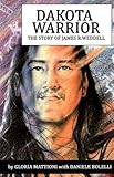 Dakota Warrior: The Story of James R. Weddell by 