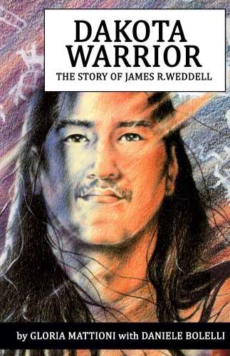 Dakota Warrior: The Story of James R. Weddell by Gloria Mattioni
