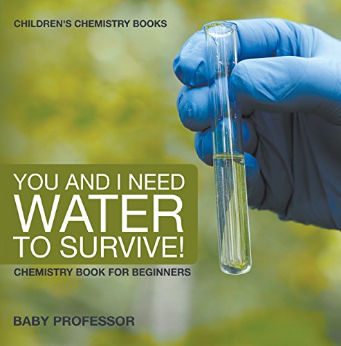 You and I Need Water to Survive! Chemistry Book for Beginners | Children's Chemistry Books
