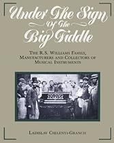 Under the Sign of the Big Fiddle: The R.S. Williams Family; Manufacturers and Collectors of Musical Instruments