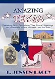 Amazing Texas: Fascinating Facts, Entertaining Tales, Bizarre Happenings, and Historical Oddities Ab by 