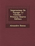 Impressions de Voyage: Le Caucase - Primary Source Edition (French Edition) by Alexandre Dumas