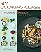 Indian Basics: 85 Recipes Illustrated Step by Step (My Cooking Class) by 