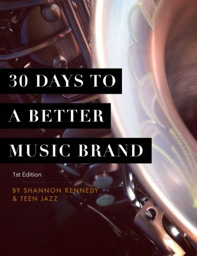 30 Days to a Better Music Brand by Shannon L Kennedy