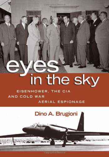 Eyes in the Sky: Eisenhower, the CIA and Cold War Aerial Espionage by Dino A. Brugioni