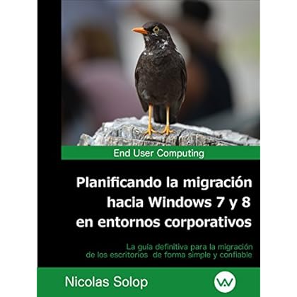 Planificando la migración hacia Windows 7 y 8 en entornos corporativos: La guía definitiva para la migración de los escritorios  de forma simple y confiable
