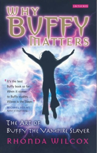 "Why Buffy Matters - The Art of Buffy the Vampire Slayer" av Rhonda V. Wilcox