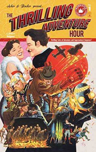 The Thrilling Adventure Hour: Thrilling Tales of Adventure and Supernatural Suspense! by Ben Acker, Ben Blacker